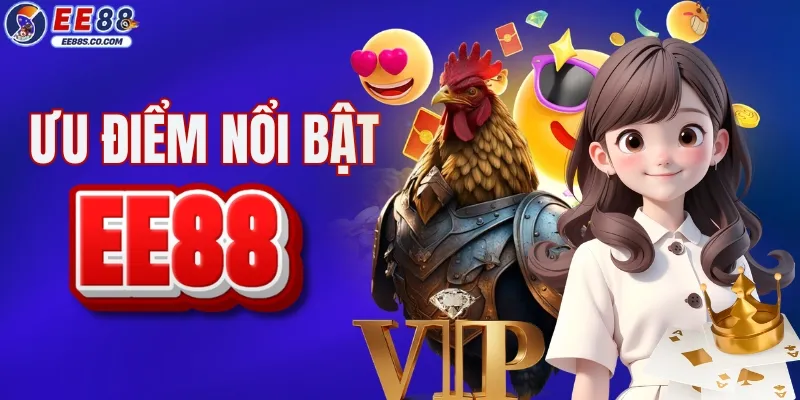 3 điểm mạnh vượt trội của nhà cái EE88