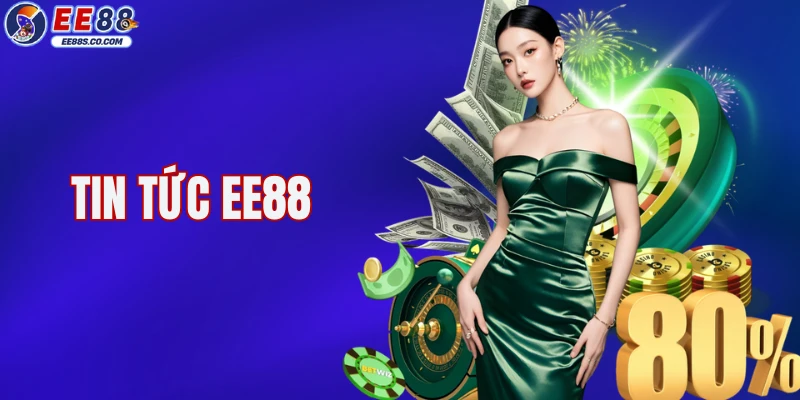 Tin Tức EE88 - Cập Nhật Nhanh Xu Hướng Giải Trí Trực Tuyến
